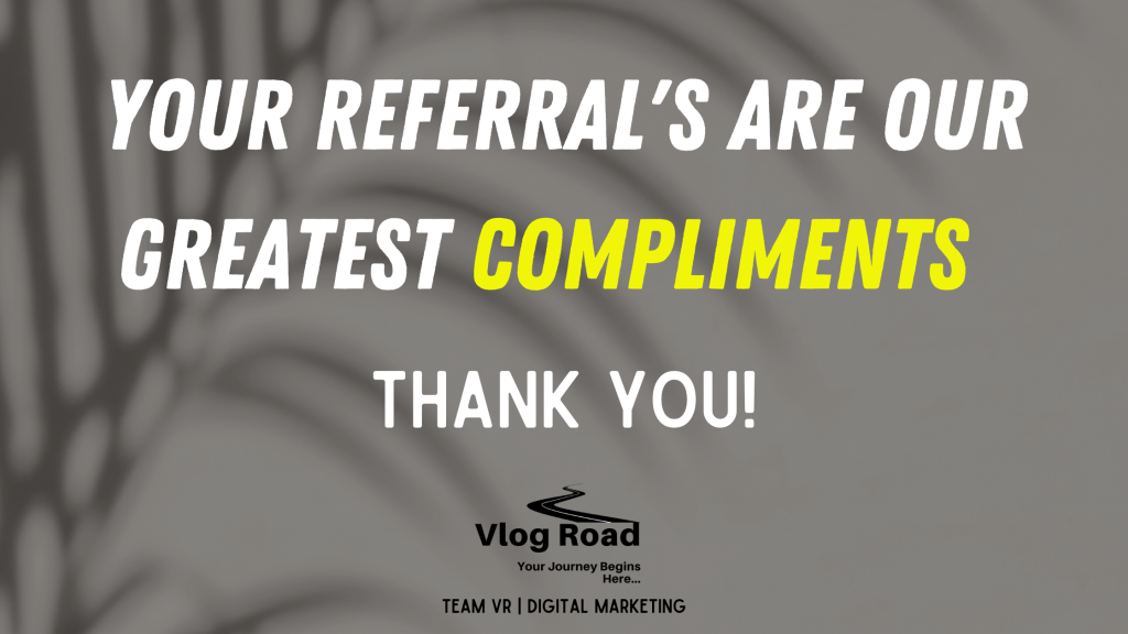 Your referrals are the best compliment we could hope to receive. We at VR Digital Marketing will appreciate it if you could refer us to people you may know. 